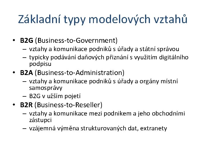 Základní typy modelových vztahů • B 2 G (Business-to-Government) – vztahy a komunikace podniků
