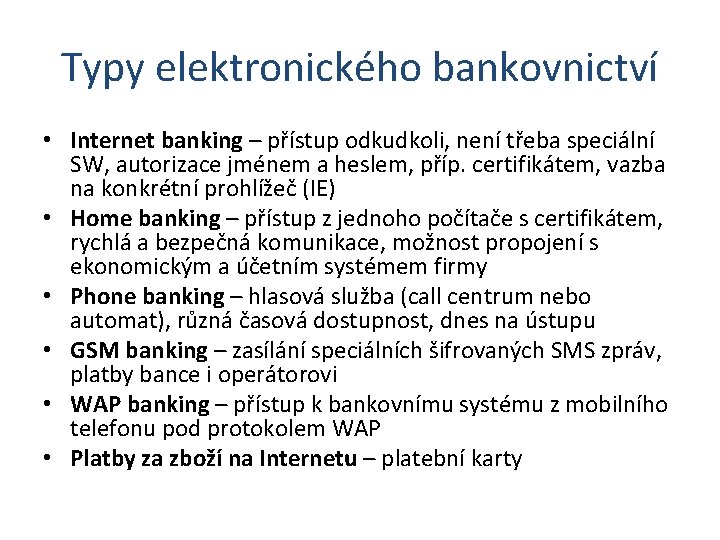 Typy elektronického bankovnictví • Internet banking – přístup odkudkoli, není třeba speciální SW, autorizace