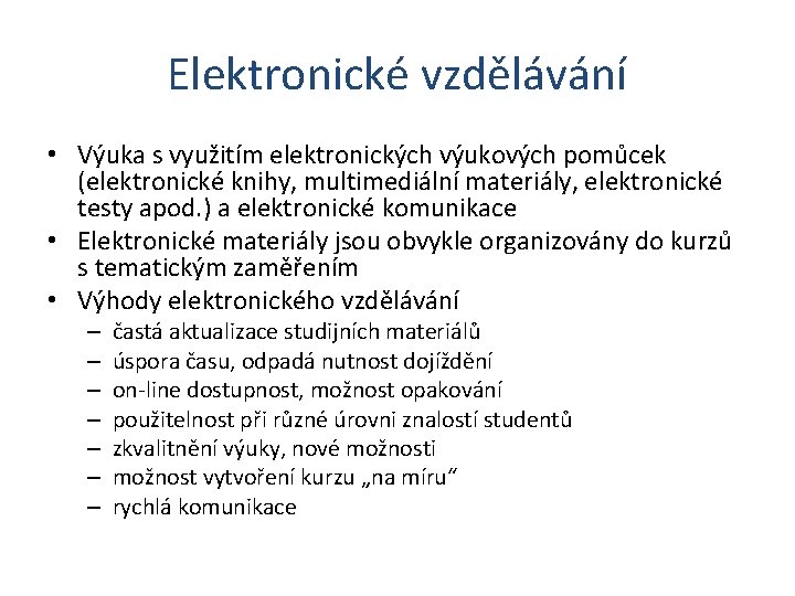 Elektronické vzdělávání • Výuka s využitím elektronických výukových pomůcek (elektronické knihy, multimediální materiály, elektronické