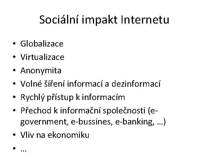 Sociální impakt Internetu Globalizace Virtualizace Anonymita Volné šíření informací a dezinformací Rychlý přístup k