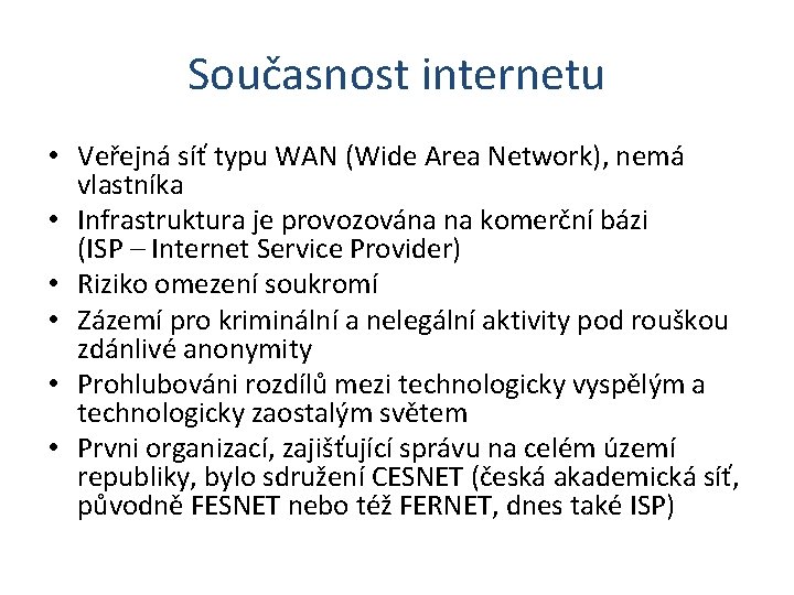 Současnost internetu • Veřejná síť typu WAN (Wide Area Network), nemá vlastníka • Infrastruktura