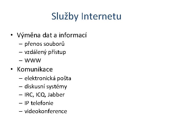 Služby Internetu • Výměna dat a informací – přenos souborů – vzdálený přístup –