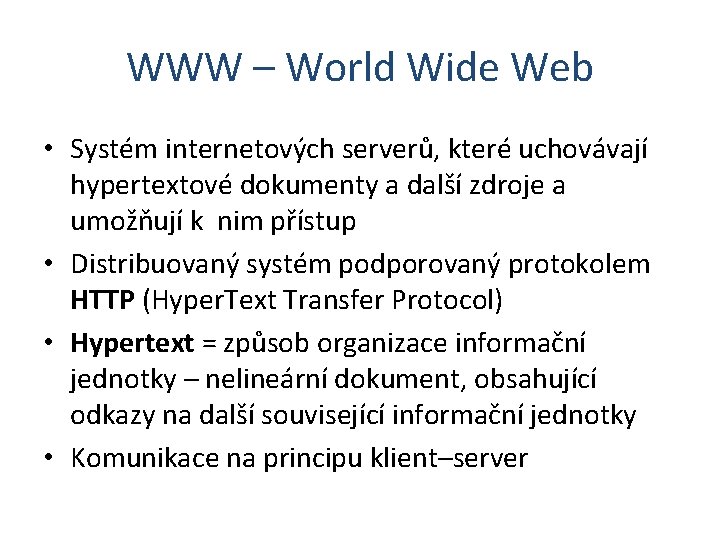 WWW – World Wide Web • Systém internetových serverů, které uchovávají hypertextové dokumenty a