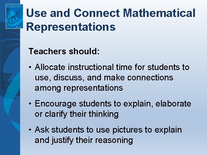 Use and Connect Mathematical Representations Teachers should: • Allocate instructional time for students to