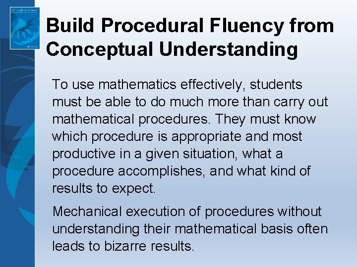 Build Procedural Fluency from Conceptual Understanding To use mathematics effectively, students must be able