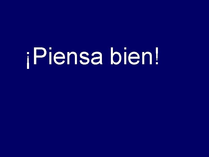 ¡Piensa bien! 