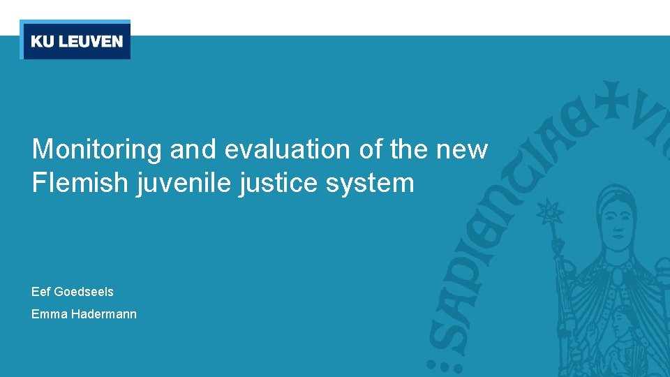 Monitoring and evaluation of the new Flemish juvenile justice system Eef Goedseels Emma Hadermann