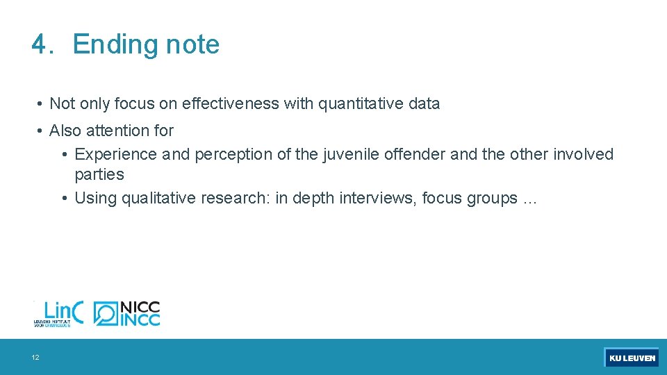 4. Ending note • Not only focus on effectiveness with quantitative data • Also