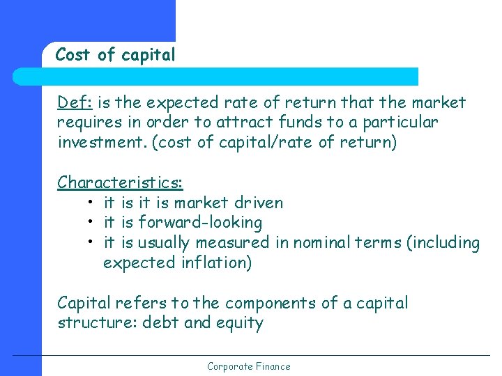 Cost of capital Def: is the expected rate of return that the market requires