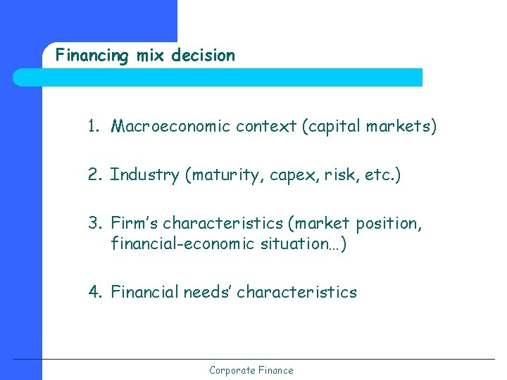 Financing mix decision 1. Macroeconomic context (capital markets) 2. Industry (maturity, capex, risk, etc.