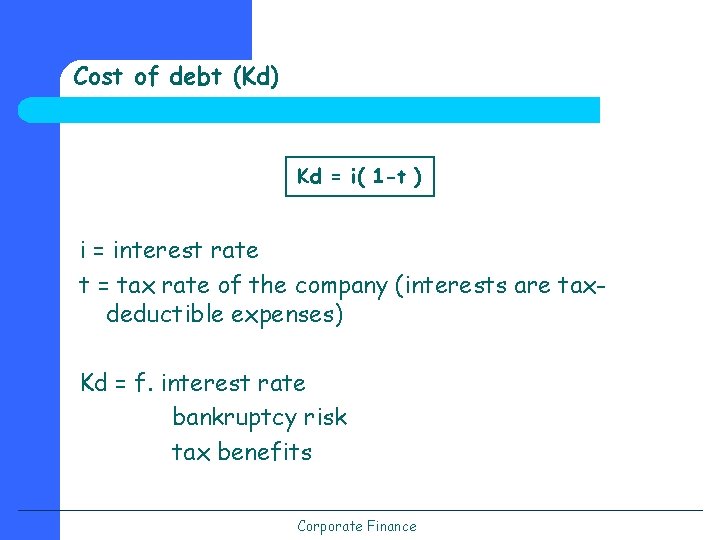 Cost of debt (Kd) Kd = i( 1 -t ) i = interest rate
