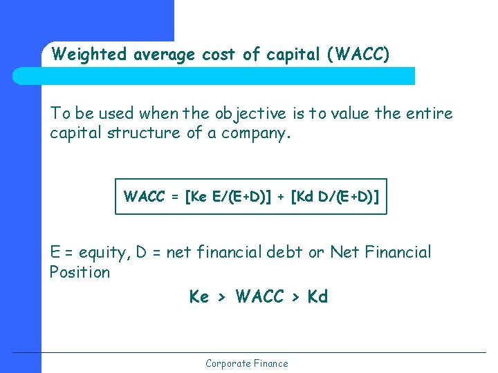 Weighted average cost of capital (WACC) To be used when the objective is to