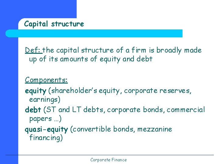 Capital structure Def: the capital structure of a firm is broadly made up of