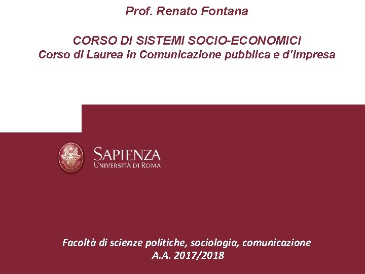 Prof. Renato Fontana CORSO DI SISTEMI SOCIO-ECONOMICI Corso di Laurea in Comunicazione pubblica e