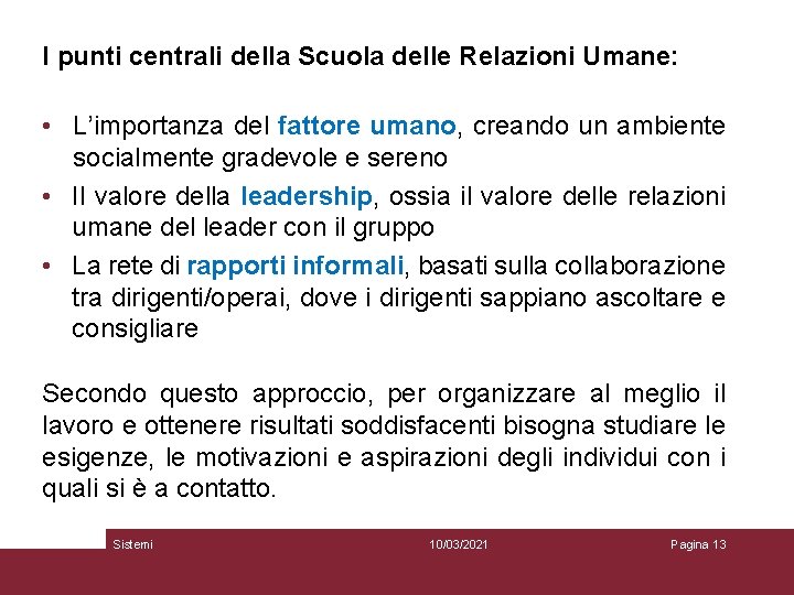 I punti centrali della Scuola delle Relazioni Umane: • L’importanza del fattore umano, creando