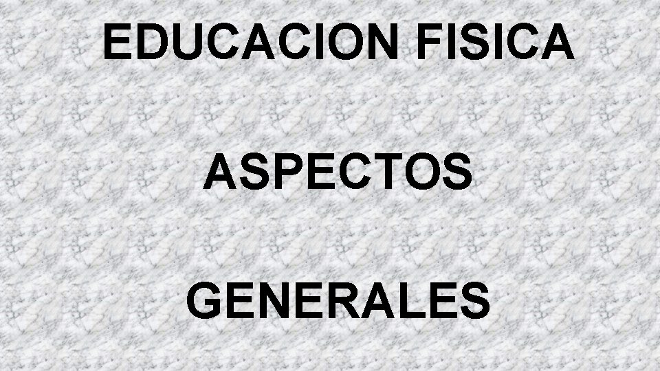 EDUCACION FISICA ASPECTOS GENERALES 