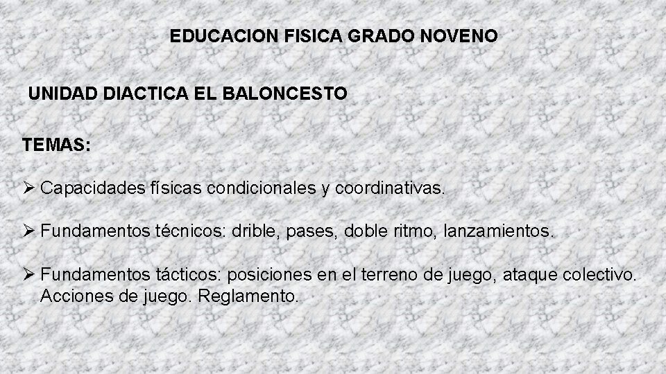 EDUCACION FISICA GRADO NOVENO UNIDAD DIACTICA EL BALONCESTO TEMAS: Capacidades físicas condicionales y coordinativas.