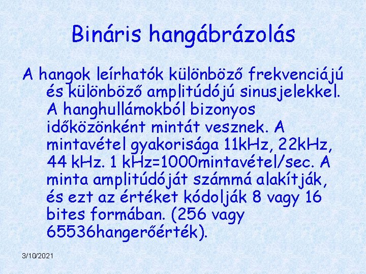 Bináris hangábrázolás A hangok leírhatók különböző frekvenciájú és különböző amplitúdójú sinusjelekkel. A hanghullámokból bizonyos