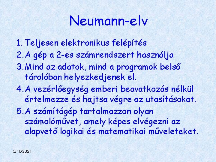 Neumann-elv 1. Teljesen elektronikus felépítés 2. A gép a 2 -es számrendszert használja 3.