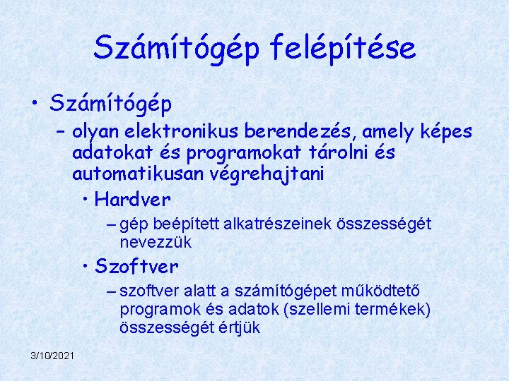 Számítógép felépítése • Számítógép – olyan elektronikus berendezés, amely képes adatokat és programokat tárolni