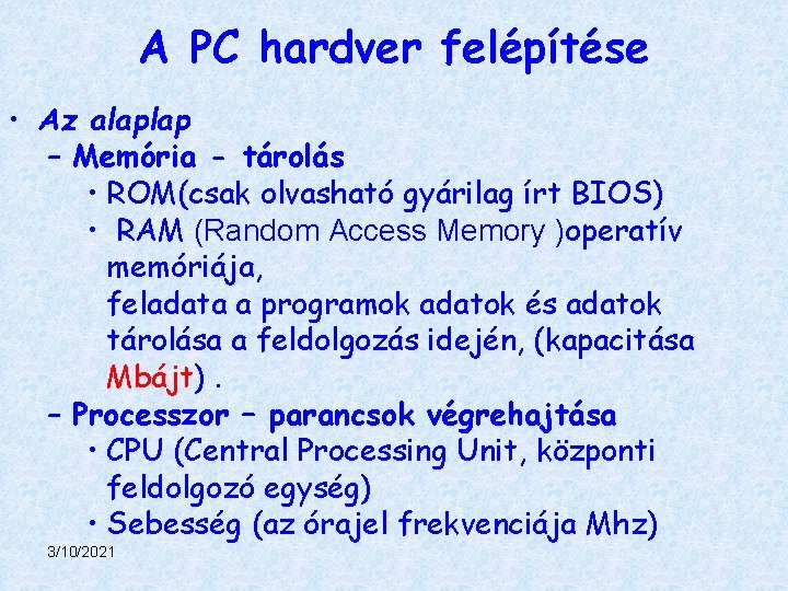 A PC hardver felépítése • Az alaplap – Memória - tárolás • ROM(csak olvasható