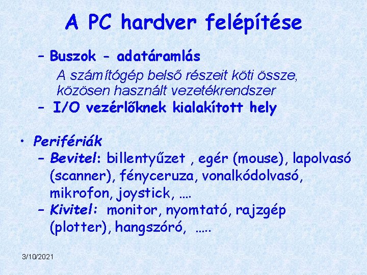 A PC hardver felépítése – Buszok - adatáramlás A számítógép belső részeit köti össze,