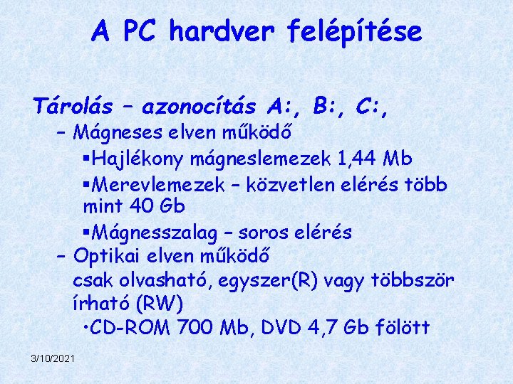 A PC hardver felépítése Tárolás – azonocítás A: , B: , C: , –