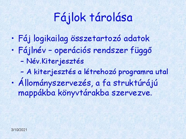 Fájlok tárolása • Fáj logikailag összetartozó adatok • Fájlnév – operációs rendszer függő –