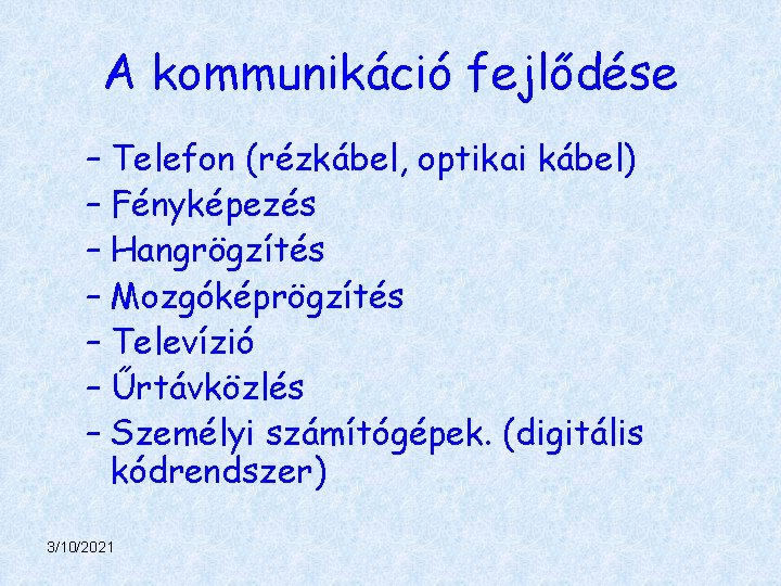 A kommunikáció fejlődése – Telefon (rézkábel, optikai kábel) – Fényképezés – Hangrögzítés – Mozgóképrögzítés