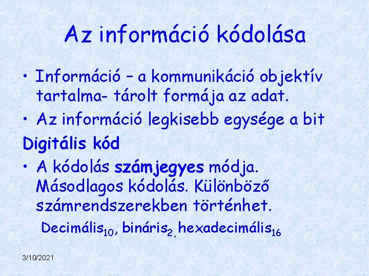 Az információ kódolása • Információ – a kommunikáció objektív tartalma- tárolt formája az adat.