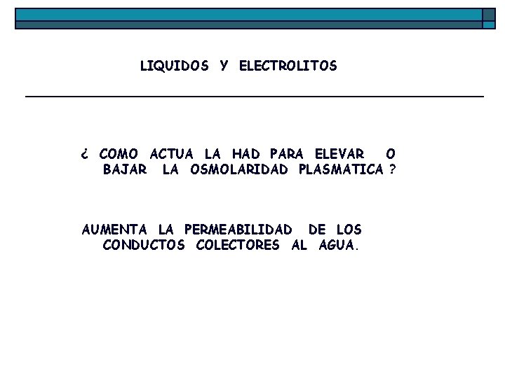 LIQUIDOS Y ELECTROLITOS ¿ COMO ACTUA LA HAD PARA ELEVAR O BAJAR LA OSMOLARIDAD