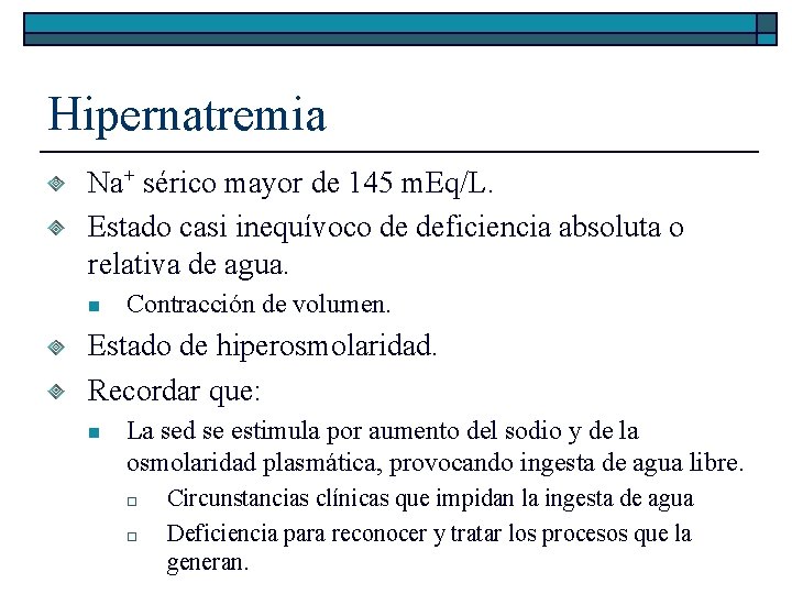 Hipernatremia Na+ sérico mayor de 145 m. Eq/L. Estado casi inequívoco de deficiencia absoluta