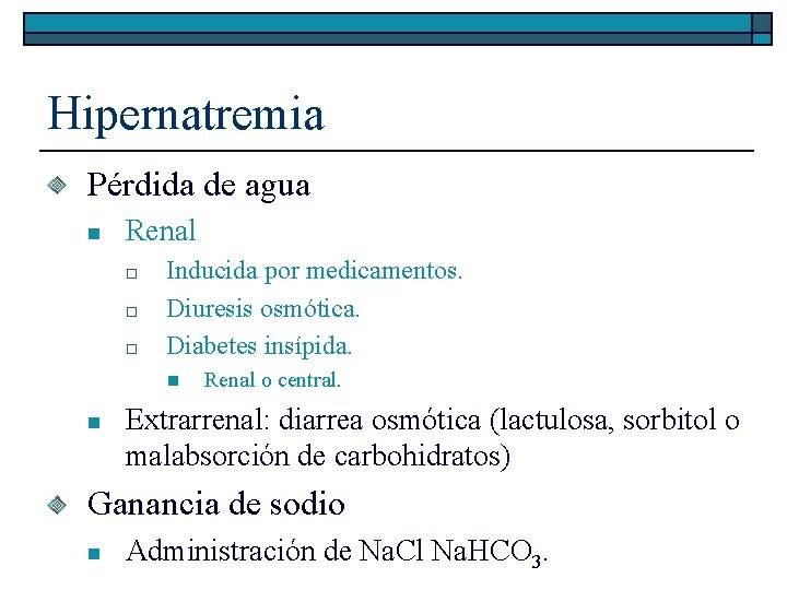 Hipernatremia Pérdida de agua n Renal o o o Inducida por medicamentos. Diuresis osmótica.