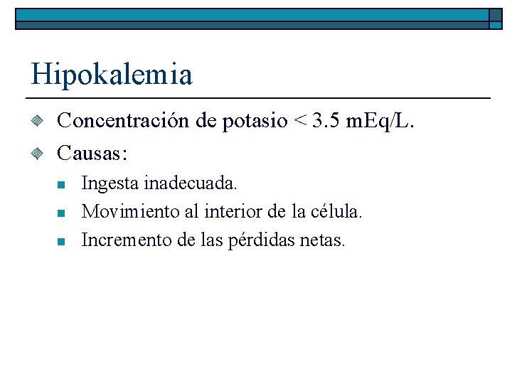 Hipokalemia Concentración de potasio < 3. 5 m. Eq/L. Causas: n n n Ingesta