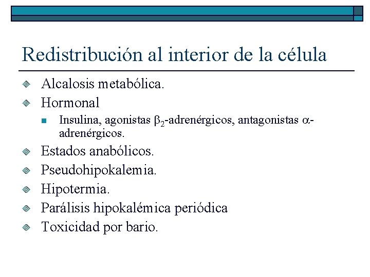 Redistribución al interior de la célula Alcalosis metabólica. Hormonal n Insulina, agonistas b 2