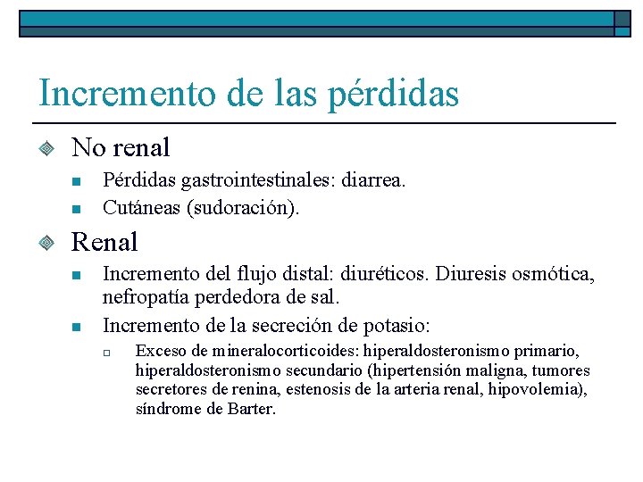 Incremento de las pérdidas No renal n n Pérdidas gastrointestinales: diarrea. Cutáneas (sudoración). Renal