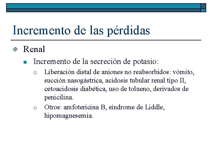 Incremento de las pérdidas Renal n Incremento de la secreción de potasio: o o