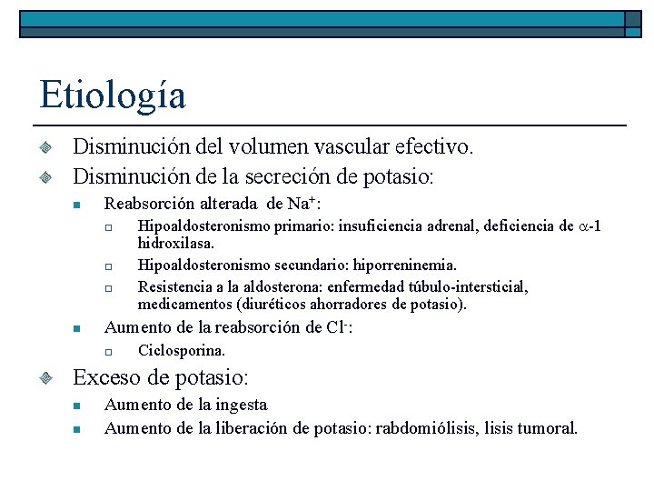 Etiología Disminución del volumen vascular efectivo. Disminución de la secreción de potasio: n Reabsorción