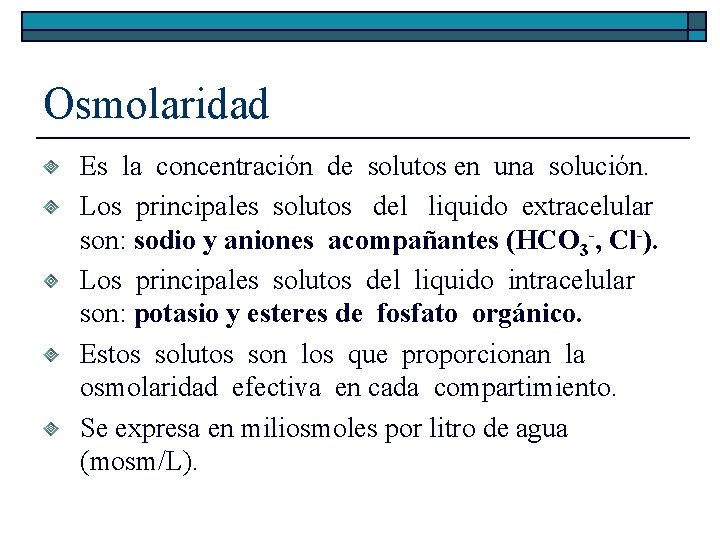 Osmolaridad Es la concentración de solutos en una solución. Los principales solutos del liquido