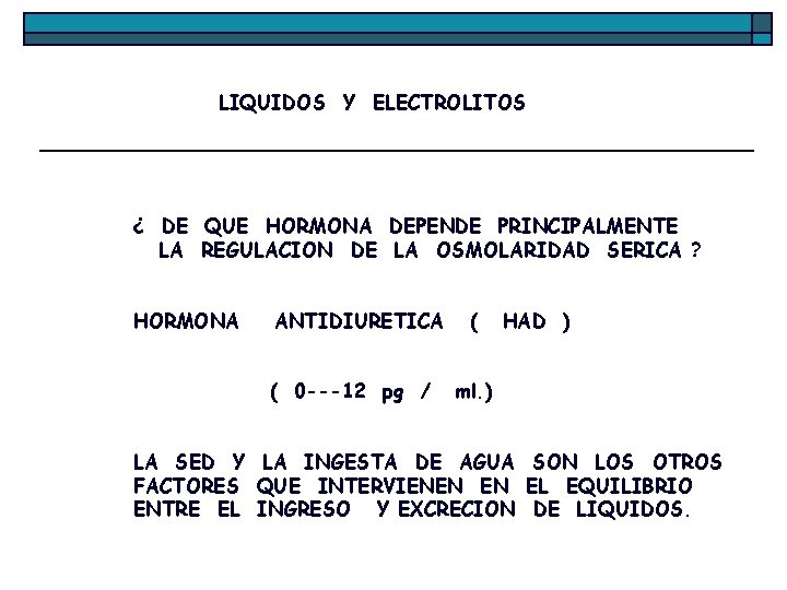 LIQUIDOS Y ELECTROLITOS ¿ DE QUE HORMONA DEPENDE PRINCIPALMENTE LA REGULACION DE LA OSMOLARIDAD