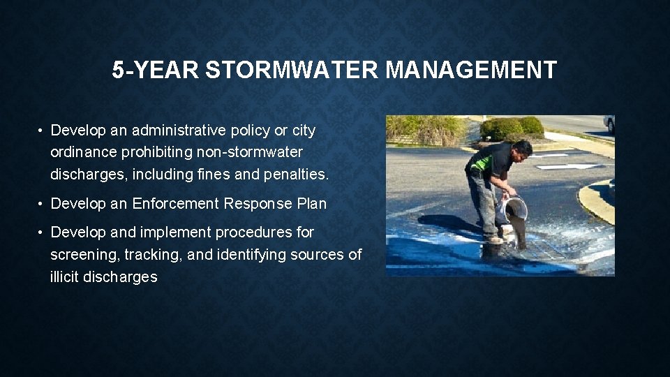 5 -YEAR STORMWATER MANAGEMENT • Develop an administrative policy or city ordinance prohibiting non-stormwater