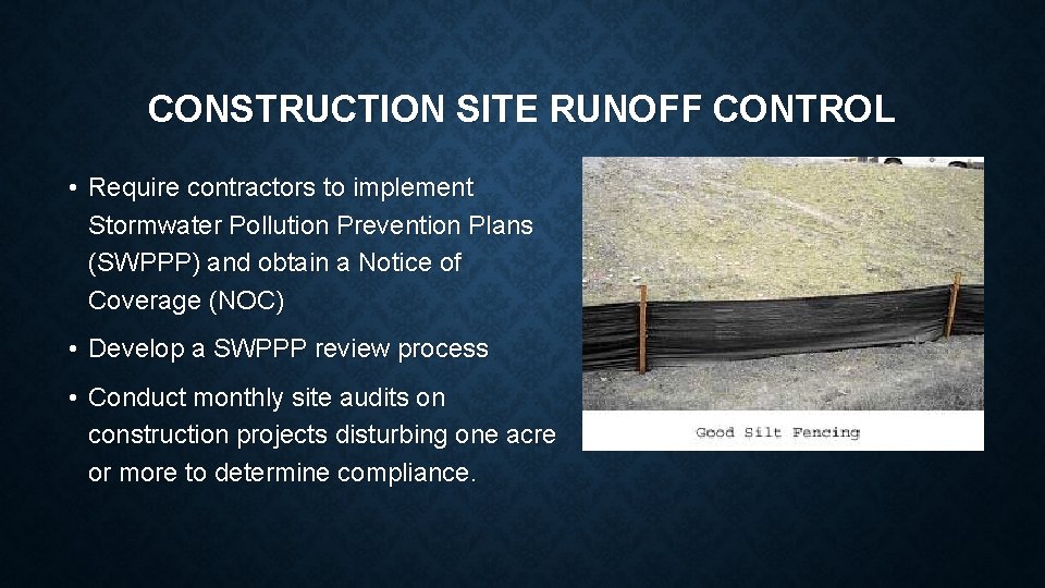 CONSTRUCTION SITE RUNOFF CONTROL • Require contractors to implement Stormwater Pollution Prevention Plans (SWPPP)