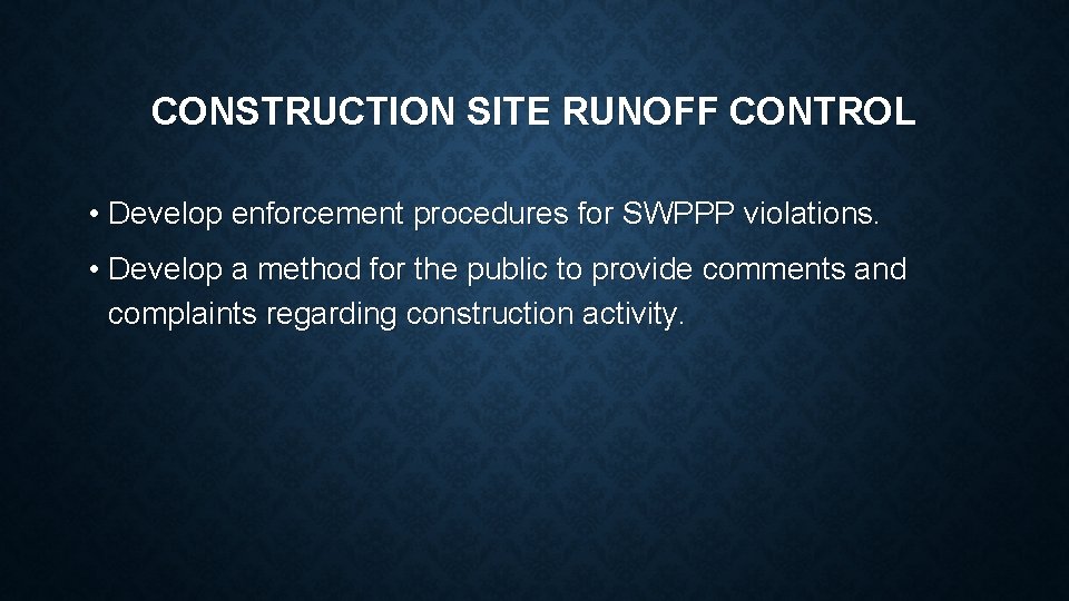 CONSTRUCTION SITE RUNOFF CONTROL • Develop enforcement procedures for SWPPP violations. • Develop a