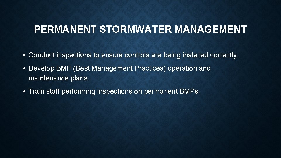 PERMANENT STORMWATER MANAGEMENT • Conduct inspections to ensure controls are being installed correctly. •