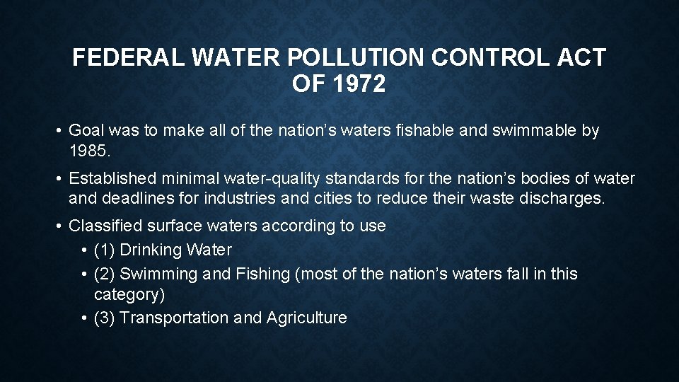 FEDERAL WATER POLLUTION CONTROL ACT OF 1972 • Goal was to make all of