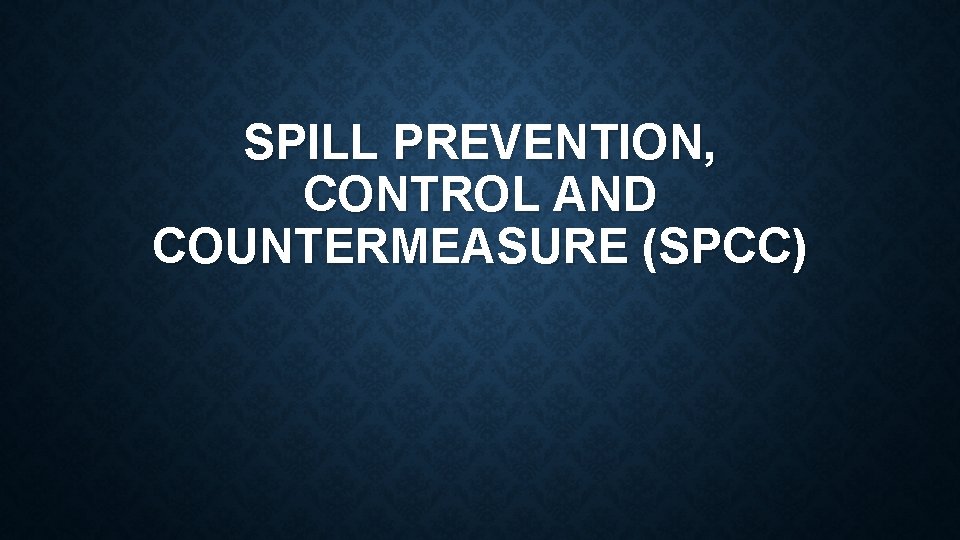 SPILL PREVENTION, CONTROL AND COUNTERMEASURE (SPCC) 