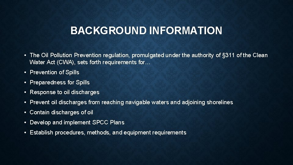 BACKGROUND INFORMATION • The Oil Pollution Prevention regulation, promulgated under the authority of §