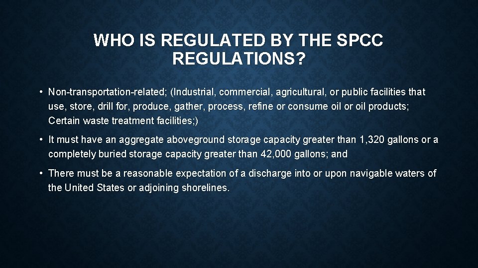 WHO IS REGULATED BY THE SPCC REGULATIONS? • Non-transportation-related; (Industrial, commercial, agricultural, or public