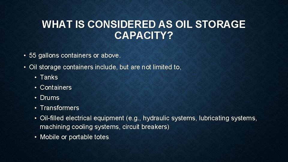 WHAT IS CONSIDERED AS OIL STORAGE CAPACITY? • 55 gallons containers or above. •