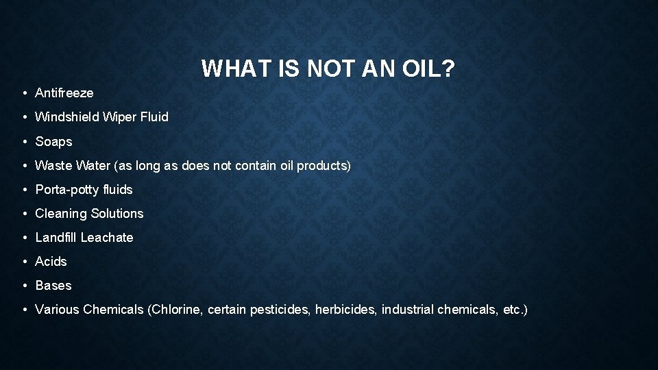 WHAT IS NOT AN OIL? • Antifreeze • Windshield Wiper Fluid • Soaps •